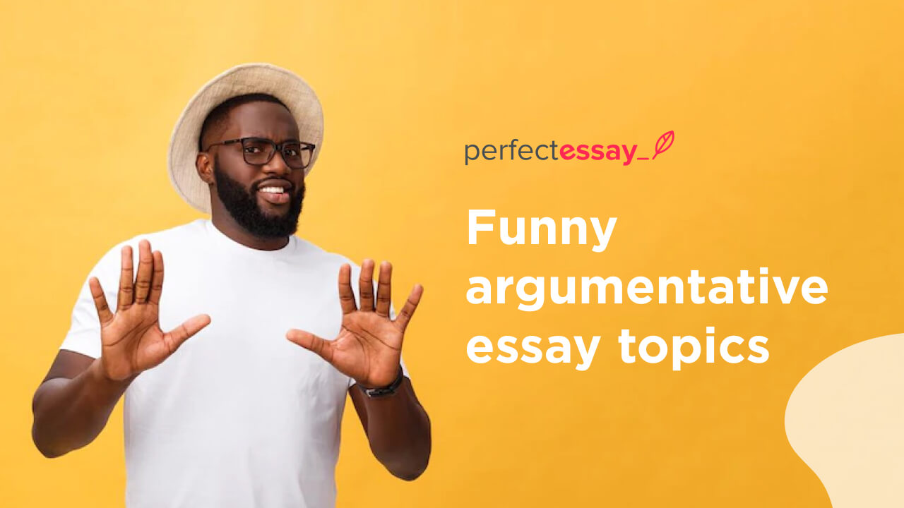 funny argumentative essay topics
