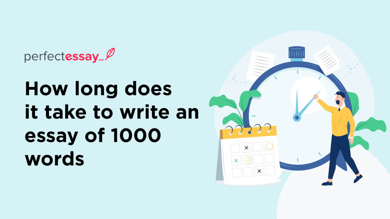 How Long Does It Take To Write An Essay Of 1000 Words PerfectEssay