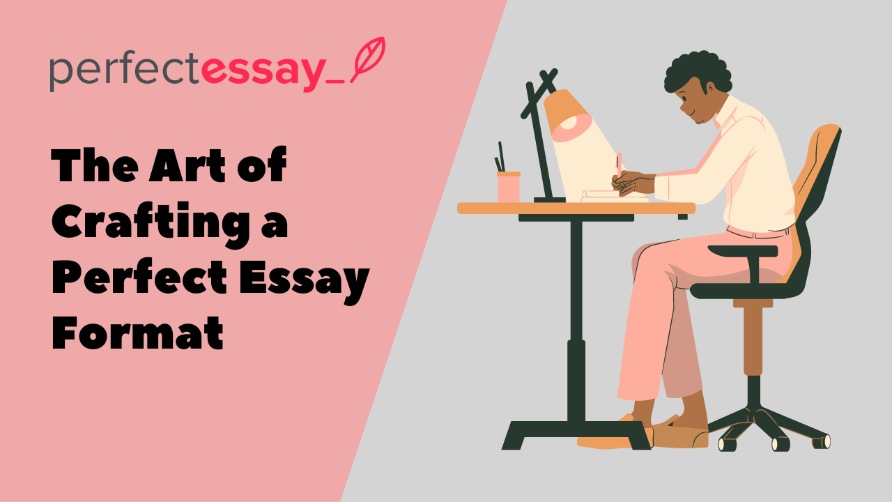 The Art of Crafting a Perfect Essay Format